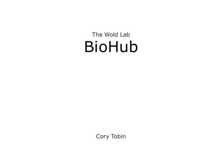 The Wold Lab BioHub Cory Tobin. Collaborators Brandon King Joe Roden Diane Trout Dr. Barbara.