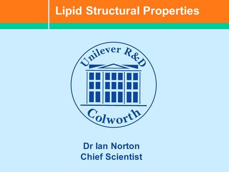 Lipid Structural Properties Dr Ian Norton Chief Scientist.
