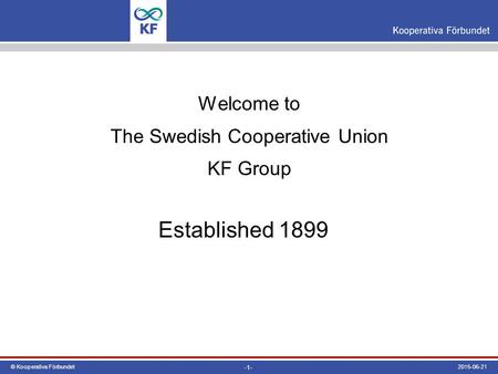 -1- 2015-06-21© Kooperativa Förbundet Welcome to The Swedish Cooperative Union KF Group Established 1899.