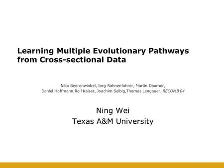 Learning Multiple Evolutionary Pathways from Cross-sectional Data Niko Beerenwinkel, Jorg Rahnenfuhrer, Martin Daumer, Daniel Hoffmann,Rolf Kaiser, Joachim.