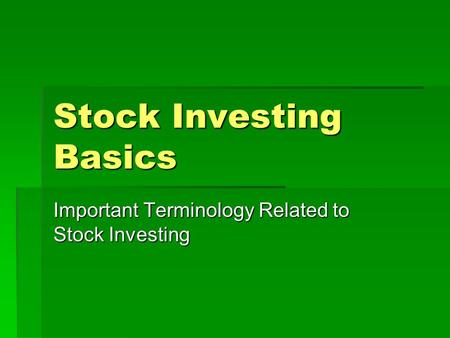 Stock Investing Basics Important Terminology Related to Stock Investing.