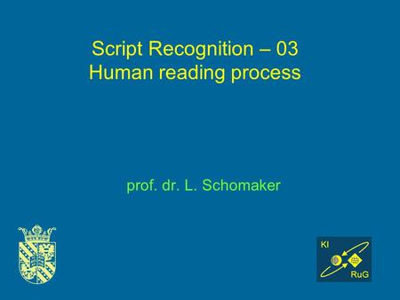 Script Recognition – 03 Human reading process prof. dr. L. Schomaker KI RuG.