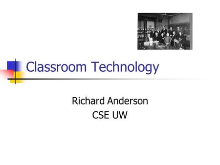 Classroom Technology Richard Anderson CSE UW. Educational Technology …in the winter of 1813 & '14 … I attended a mathematical school kept in Boston…On.