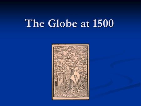 The Globe at 1500. Ingo Günther, ca 2005 Mappa-Mundi Psalter Map, ca 1225.
