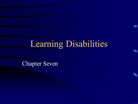 Learning Disabilities Chapter Seven. Introduction Learning disabilities can occur at all intelligence levels. Learning disablity = heterogeneous group.