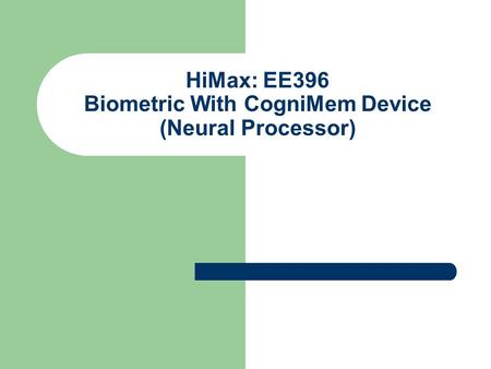 HiMax: EE396 Biometric With CogniMem Device (Neural Processor)