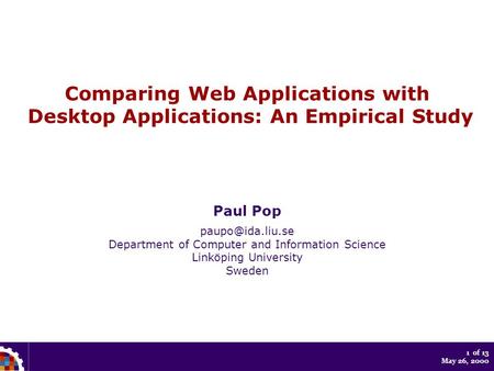 1 of 13 May 26, 2000 Comparing Web Applications with Desktop Applications: An Empirical Study Paul Pop Department of Computer and Information.