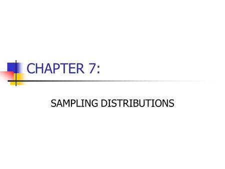CHAPTER 7: SAMPLING DISTRIBUTIONS. 2 POPULATION AND SAMPLING DISTRIBUTIONS Population Distribution Sampling Distribution.