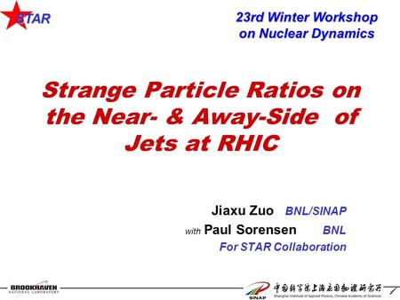 STAR 1 Strange Particle Ratios on the Near- & Away-Side of Jets at RHIC Jiaxu Zuo BNL/SINAP with Paul Sorensen BNL For STAR Collaboration 23rd Winter Workshop.