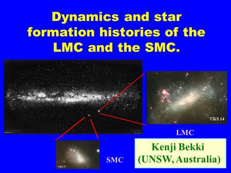 Dynamics and star formation histories of the LMC and the SMC. LMC SMC Kenji Bekki (UNSW, Australia)