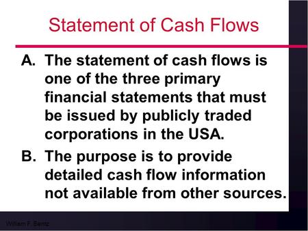 William F. Bentz Statement of Cash Flows A.The statement of cash flows is one of the three primary financial statements that must be issued by publicly.