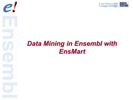 Data Mining in Ensembl with EnsMart. 2 of 24 All genes from a candidate region Genes with a particular protein domain Members of a protein family Genes.