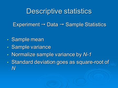 Descriptive statistics Experiment  Data  Sample Statistics Experiment  Data  Sample Statistics Sample mean Sample mean Sample variance Sample variance.