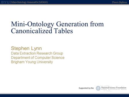 Thesis Defense Mini-Ontology GeneratOr (MOGO) Mini-Ontology Generation from Canonicalized Tables Stephen Lynn Data Extraction Research Group Department.