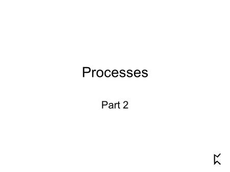 Processes Part 2.