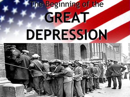 The Beginning of the GREAT DEPRESSION