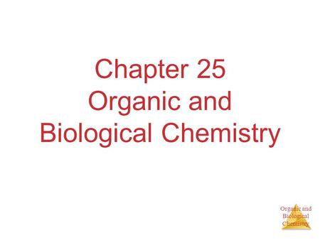 Organic and Biological Chemistry Chapter 25 Organic and Biological Chemistry.