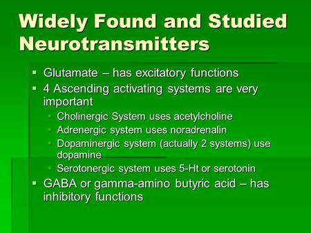 Widely Found and Studied Neurotransmitters  Glutamate – has excitatory functions  4 Ascending activating systems are very important  Cholinergic System.