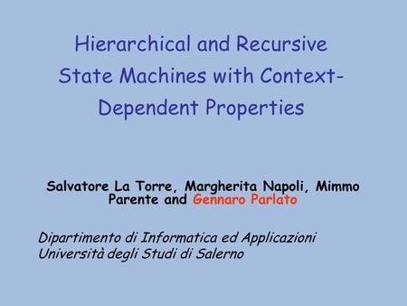 Hierarchical and Recursive State Machines with Context- Dependent Properties Salvatore La Torre, Margherita Napoli, Mimmo Parente and Gennaro Parlato Dipartimento.