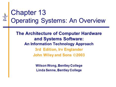 Chapter 13 Operating Systems: An Overview The Architecture of Computer Hardware and Systems Software: An Information Technology Approach 3rd Edition,