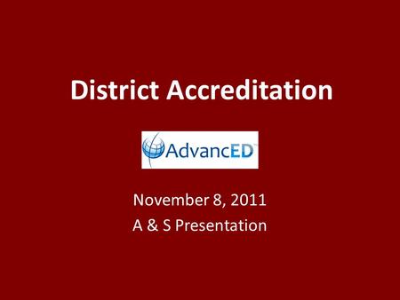 District Accreditation November 8, 2011 A & S Presentation.