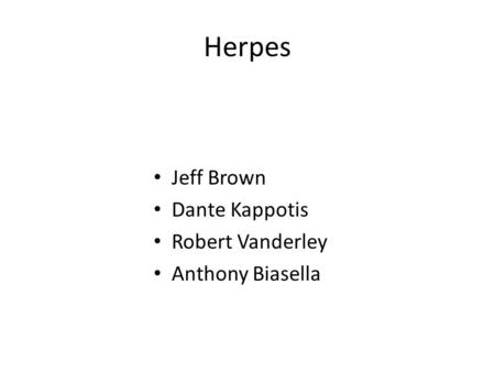 Herpes Jeff Brown Dante Kappotis Robert Vanderley Anthony Biasella.