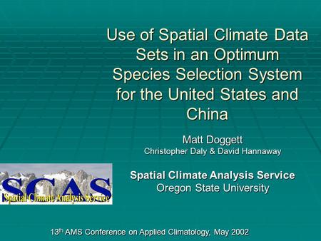 Use of Spatial Climate Data Sets in an Optimum Species Selection System for the United States and China Matt Doggett Christopher Daly & David Hannaway.