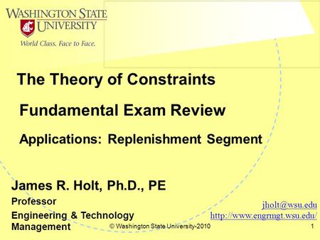 © Washington State University-20101 Fundamental Exam Review Applications: Replenishment Segment The Theory of Constraints
