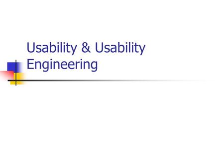 Usability & Usability Engineering. Usability What is usability Easy to use? User Friendly?