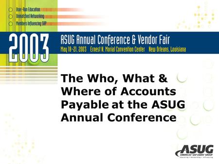 The Who, What & Where of Accounts Payable at the ASUG Annual Conference.