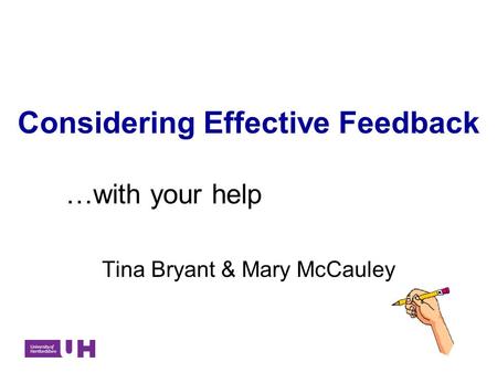 Considering Effective Feedback Tina Bryant & Mary McCauley …with your help.
