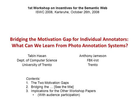 Bridging the Motivation Gap for Individual Annotators: What Can We Learn From Photo Annotation Systems? Tabin Hasan Dept. of Computer Science University.