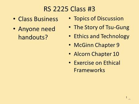 ‹#› RS 2225 Class #3 Class Business Anyone need handouts? Topics of Discussion The Story of Tsu-Gung Ethics and Technology McGinn Chapter 9 Alcorn Chapter.