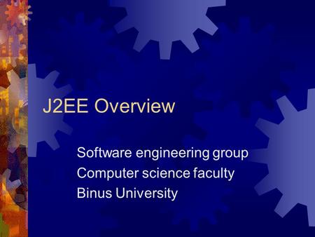 J2EE Overview Software engineering group Computer science faculty Binus University.