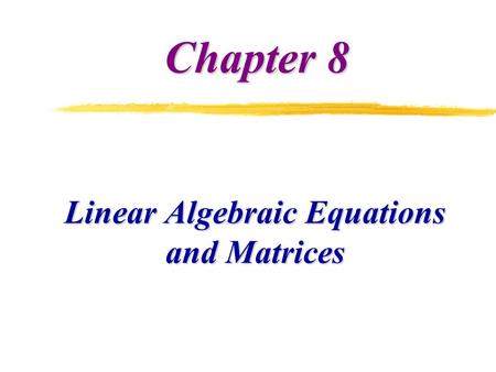 Chapter 8 Linear Algebraic Equations and Matrices.