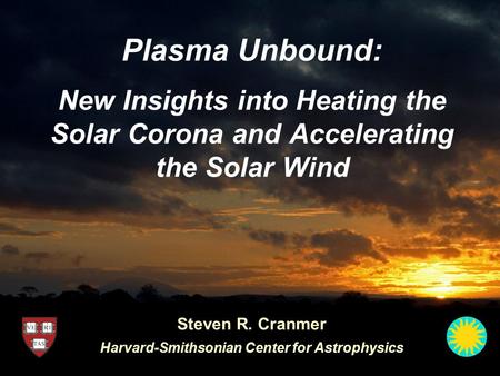 Steven R. Cranmer Harvard-Smithsonian Center for Astrophysics
