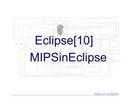 Eclipse[10] MIPSinEclipse. Overview Goal: To provide a friendly development environment for CS students programming in MIPS (particularly CS33 at UCLA),