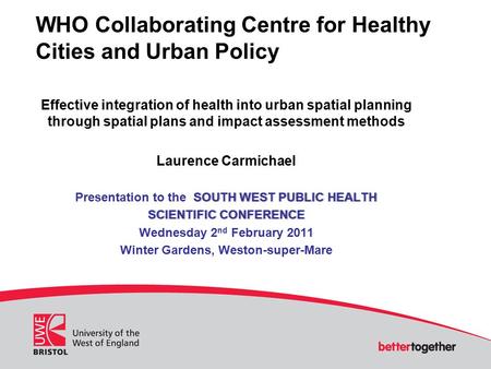 WHO Collaborating Centre for Healthy Cities and Urban Policy Effective integration of health into urban spatial planning through spatial plans and impact.