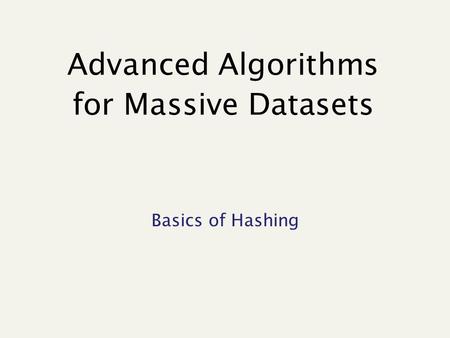 Advanced Algorithms for Massive Datasets Basics of Hashing.