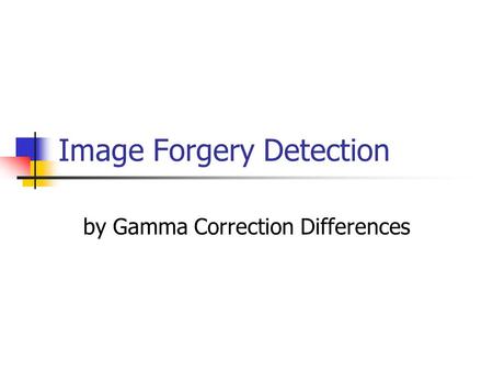 Image Forgery Detection by Gamma Correction Differences.