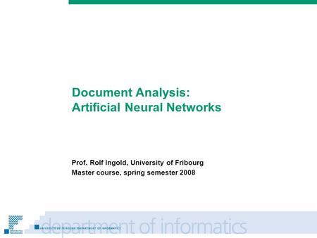 Prénom Nom Document Analysis: Artificial Neural Networks Prof. Rolf Ingold, University of Fribourg Master course, spring semester 2008.