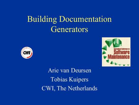 Building Documentation Generators Arie van Deursen Tobias Kuipers CWI, The Netherlands.