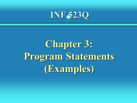 INF 523Q Chapter 3: Program Statements (Examples).