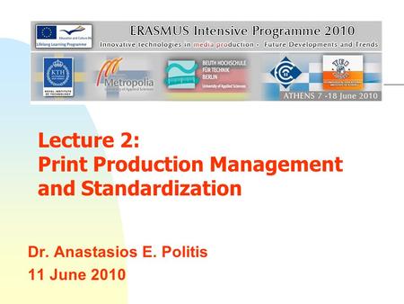 Dr. Anastasios E. Politis 11 June 2010 Lecture 2: Print Production Management and Standardization.