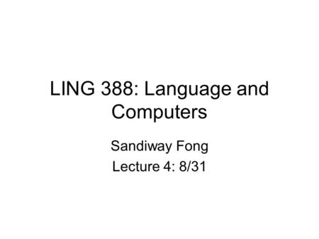 LING 388: Language and Computers Sandiway Fong Lecture 4: 8/31.