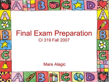 Final Exam Preparation CI 319 Fall 2007 Mara Alagic.