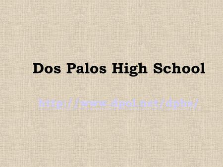 Dos Palos High School  1.Introduction to Dos Palos High School 2. How Technology is applied in Dos Palos High School 3. Results.