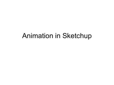 Animation in Sketchup. Sketchup, itself, supports only camera animation, using its notion of a scene It does not support object animation But there are.