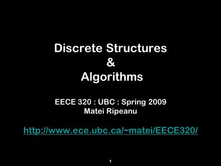 Discrete Structures & Algorithms EECE 320 : UBC : Spring 2009 Matei Ripeanu  1.