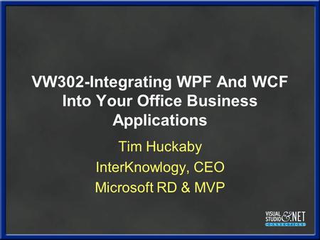 VW302-Integrating WPF And WCF Into Your Office Business Applications